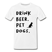 Load image into Gallery viewer, Drink Beer. Pet Dogs - white