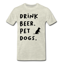 Load image into Gallery viewer, Drink Beer. Pet Dogs - heather oatmeal