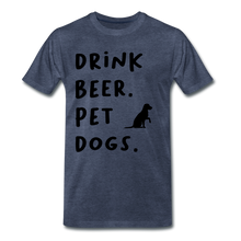 Load image into Gallery viewer, Drink Beer. Pet Dogs - heather blue