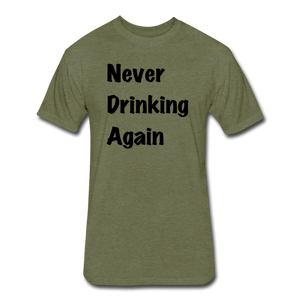 Never Drinking Again - heather military green