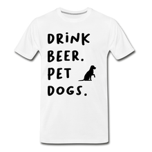 Load image into Gallery viewer, Drink Beer. Pet Dogs - white
