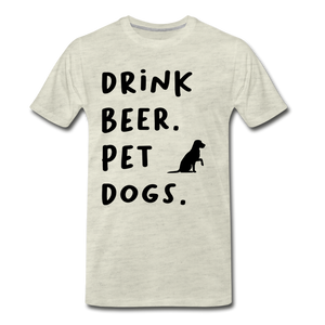 Drink Beer. Pet Dogs - heather oatmeal