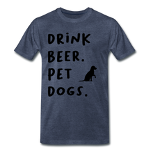 Load image into Gallery viewer, Drink Beer. Pet Dogs - heather blue
